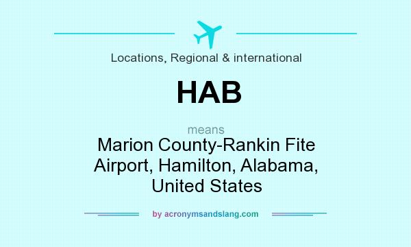 What does HAB mean? It stands for Marion County-Rankin Fite Airport, Hamilton, Alabama, United States
