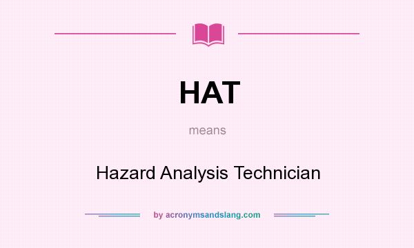 What does HAT mean? It stands for Hazard Analysis Technician