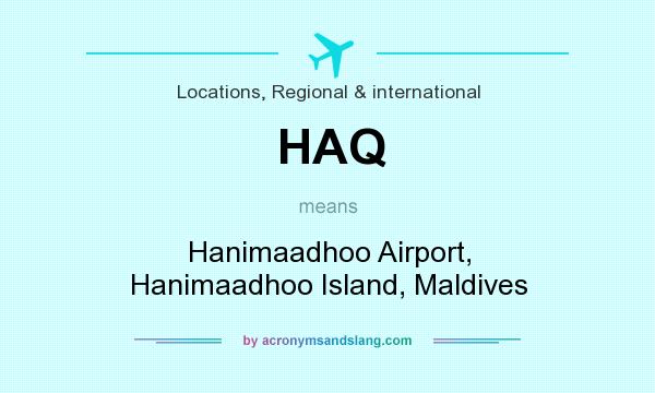 What does HAQ mean? It stands for Hanimaadhoo Airport, Hanimaadhoo Island, Maldives