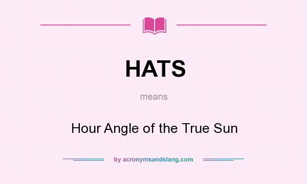 What does HATS mean? It stands for Hour Angle of the True Sun