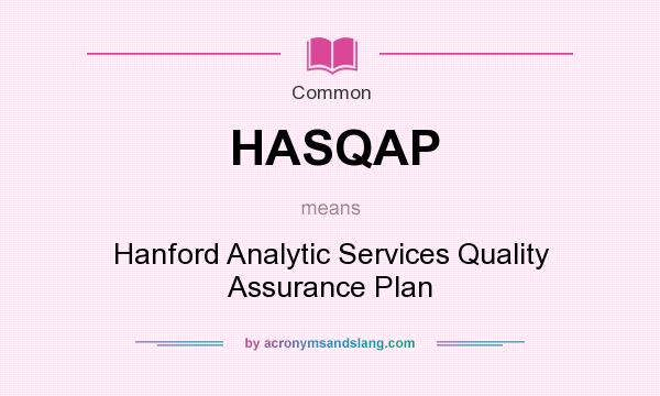 What does HASQAP mean? It stands for Hanford Analytic Services Quality Assurance Plan