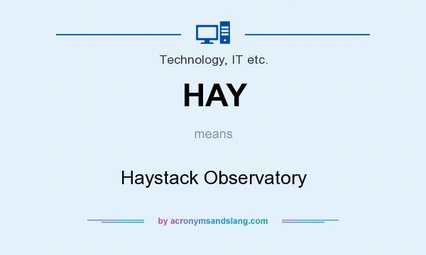 What does HAY mean? It stands for Haystack Observatory