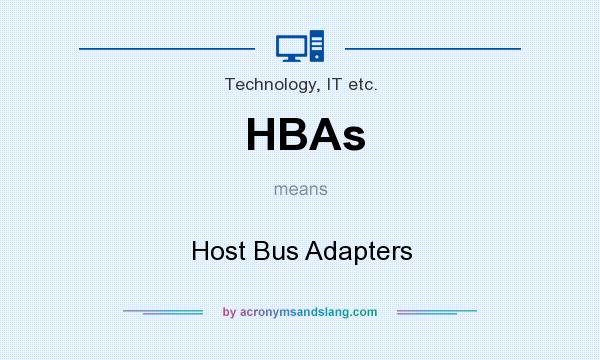 What does HBAs mean? It stands for Host Bus Adapters