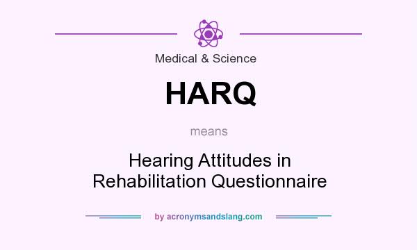 What does HARQ mean? It stands for Hearing Attitudes in Rehabilitation Questionnaire