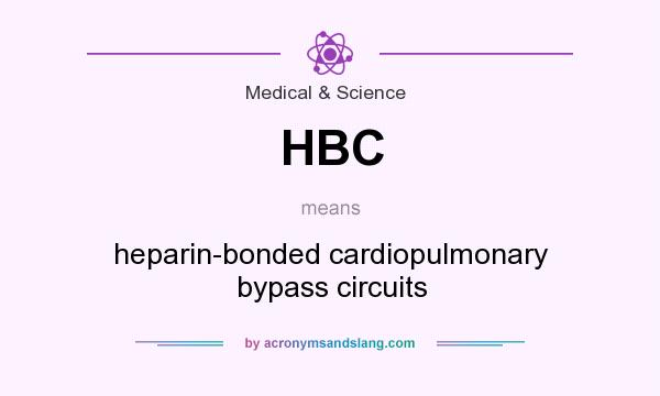 What does HBC mean? It stands for heparin-bonded cardiopulmonary bypass circuits