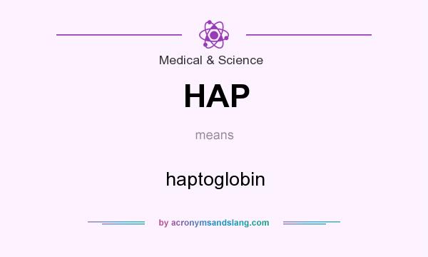 What does HAP mean? It stands for haptoglobin