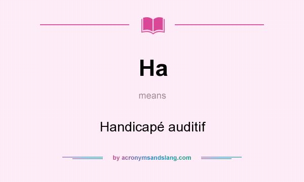 What does Ha mean? It stands for Handicapé auditif