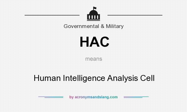 What does HAC mean? It stands for Human Intelligence Analysis Cell