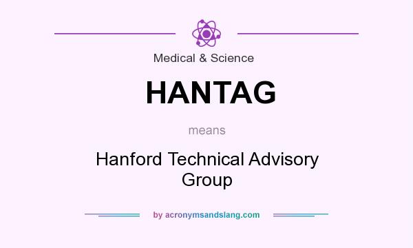 What does HANTAG mean? It stands for Hanford Technical Advisory Group