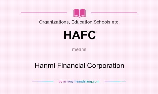 What does HAFC mean? It stands for Hanmi Financial Corporation