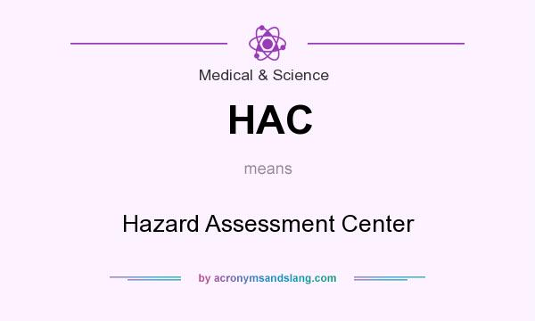 What does HAC mean? It stands for Hazard Assessment Center