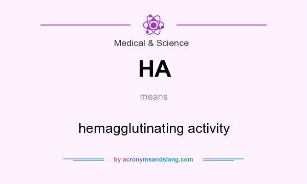 What does HA mean? It stands for hemagglutinating activity