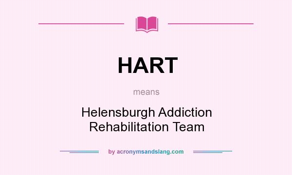 What does HART mean? It stands for Helensburgh Addiction Rehabilitation Team