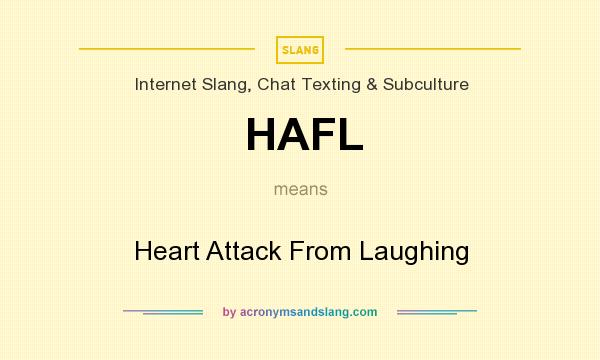 What does HAFL mean? It stands for Heart Attack From Laughing