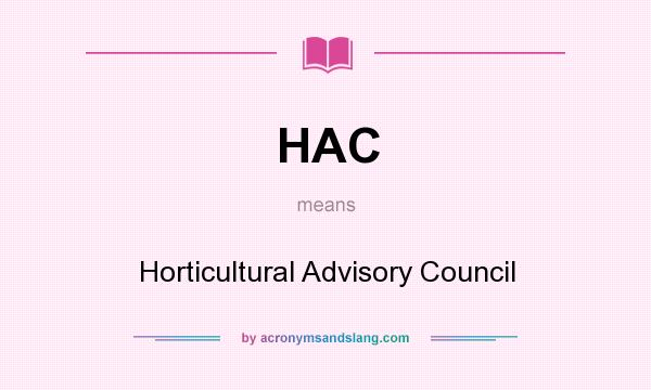 What does HAC mean? It stands for Horticultural Advisory Council