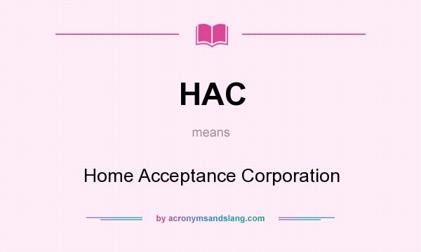 What does HAC mean? It stands for Home Acceptance Corporation