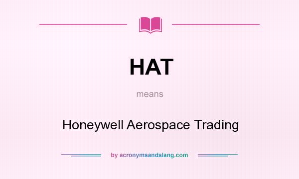 What does HAT mean? It stands for Honeywell Aerospace Trading