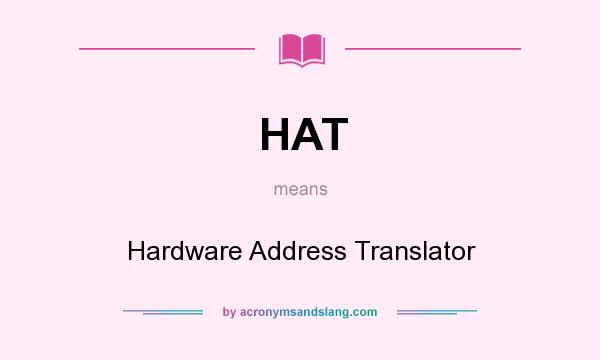 What does HAT mean? It stands for Hardware Address Translator
