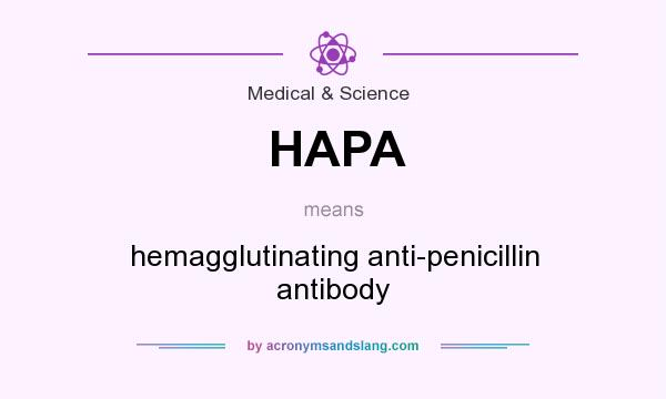 What does HAPA mean? It stands for hemagglutinating anti-penicillin antibody