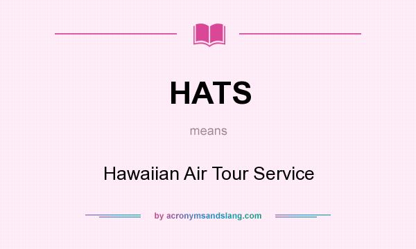 What does HATS mean? It stands for Hawaiian Air Tour Service