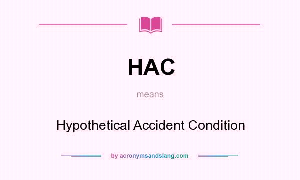 What does HAC mean? It stands for Hypothetical Accident Condition