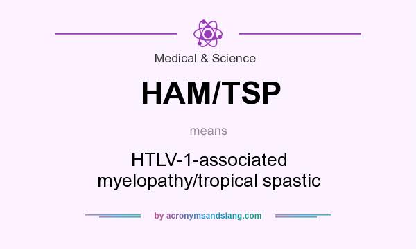 What does HAM/TSP mean? It stands for HTLV-1-associated myelopathy/tropical spastic