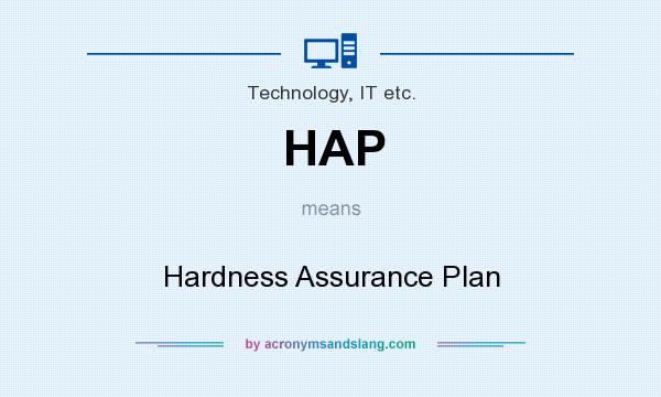 What does HAP mean? It stands for Hardness Assurance Plan