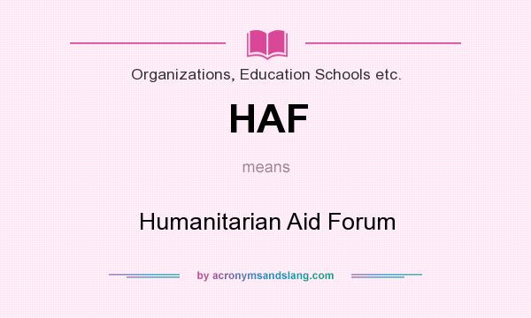 What does HAF mean? It stands for Humanitarian Aid Forum