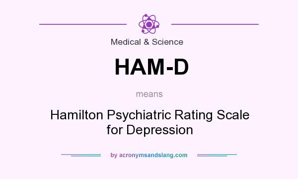 What does HAM-D mean? It stands for Hamilton Psychiatric Rating Scale for Depression