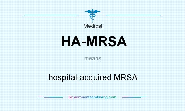 What does HA-MRSA mean? It stands for hospital-acquired MRSA