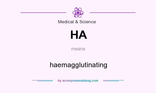 What does HA mean? It stands for haemagglutinating