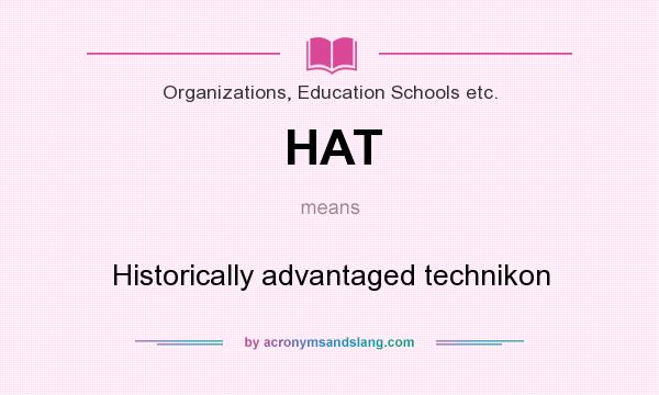 What does HAT mean? It stands for Historically advantaged technikon