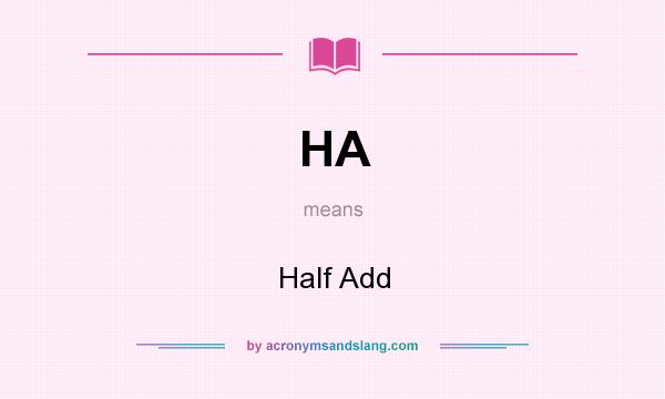 What does HA mean? It stands for Half Add