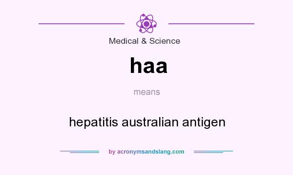 What does haa mean? It stands for hepatitis australian antigen