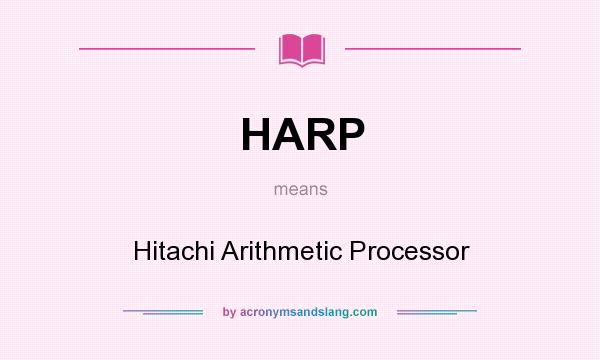 What does HARP mean? It stands for Hitachi Arithmetic Processor