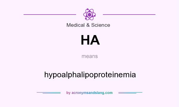 What does HA mean? It stands for hypoalphalipoproteinemia