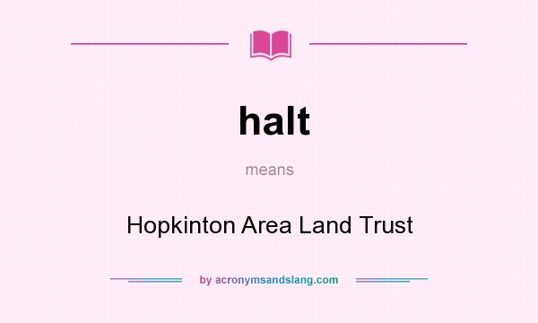 What does halt mean? It stands for Hopkinton Area Land Trust