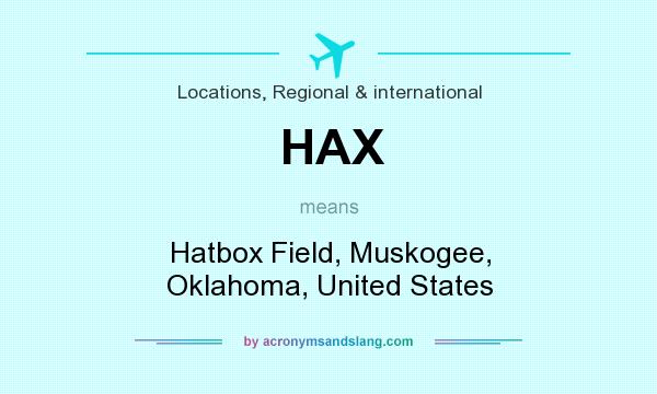 What does HAX mean? It stands for Hatbox Field, Muskogee, Oklahoma, United States