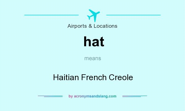 What does hat mean? It stands for Haitian French Creole