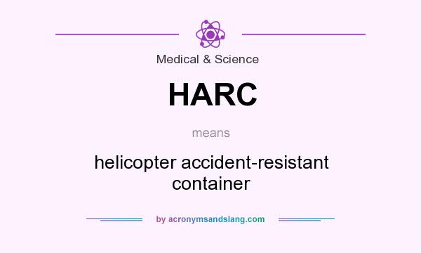 What does HARC mean? It stands for helicopter accident-resistant container