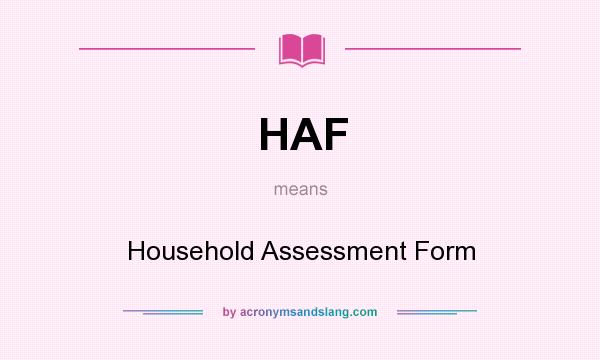 What does HAF mean? It stands for Household Assessment Form