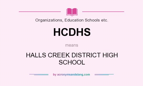 What does HCDHS mean? It stands for HALLS CREEK DISTRICT HIGH SCHOOL