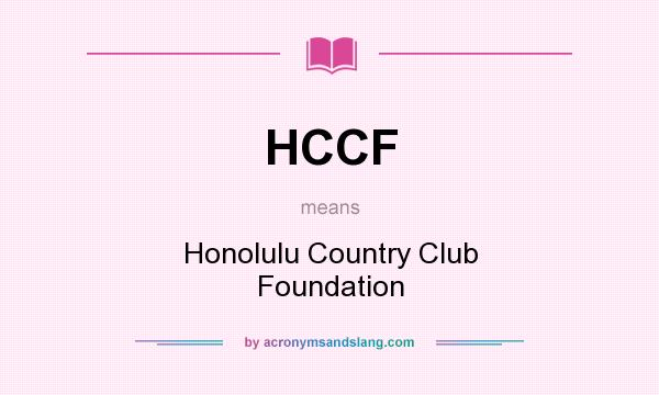 What does HCCF mean? It stands for Honolulu Country Club Foundation