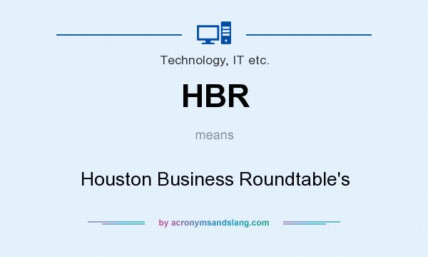 What does HBR mean? It stands for Houston Business Roundtable`s
