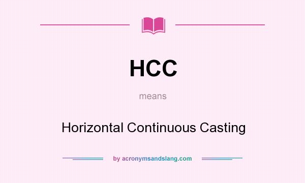 What does HCC mean? It stands for Horizontal Continuous Casting
