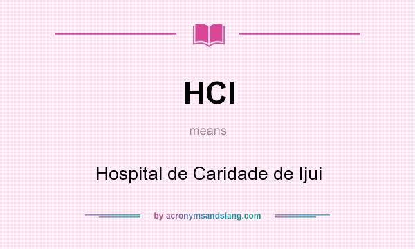 What does HCI mean? It stands for Hospital de Caridade de Ijui