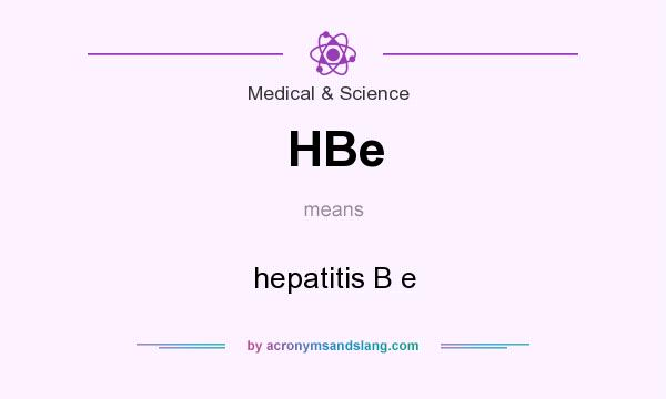 What does HBe mean? It stands for hepatitis B e