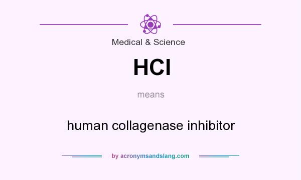 What does HCI mean? It stands for human collagenase inhibitor