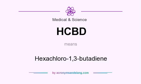 What does HCBD mean? It stands for Hexachloro-1,3-butadiene