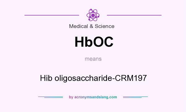 What does HbOC mean? It stands for Hib oligosaccharide-CRM197